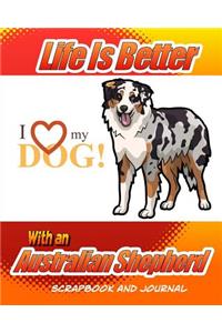 Life Is Better With An Australian Shepherd Scrapbook and Journal
