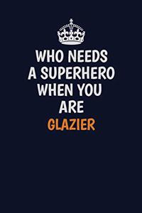 Who Needs A Superhero When You Are Glazier