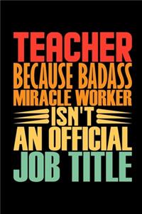 Teacher Because Badass Miracle Worker Isn't An Official Job Title