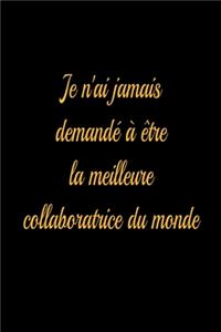 Je n'ai jamais demandé à être la meilleure collaboratrice du monde - journal de bord ligné