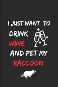 I just want to drink wine and pet my raccoon Notebook funny pets owner Gift