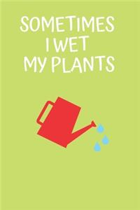 Sometimes I Wet My Plants