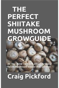 The Perfect Shiitake Mushroom Grow Guide