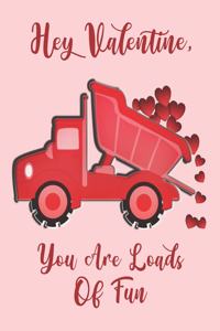 Hey Valentine, You Are Loads Of Fun