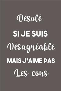 Désolé Si Je Suis Désagréable Mais J'aime Pas Les cons