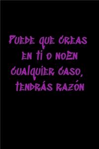 Puede que creas en ti o noEn cualquier caso, tendrás razón