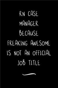 RN Case Manager Because Freaking Awesome is not an Official Job Title