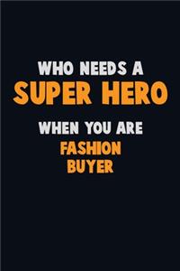 Who Need A SUPER HERO, When You Are Fashion Buyer