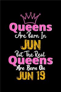 Queens Are Born In Jun Real Queens Are Born In Jun 19 Notebook Birthday Funny Gift