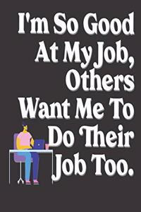 I'm so good at my job, others want me to do their job too
