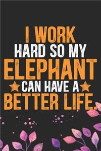 I Work Hard So My Elephant Can Have a Better Life
