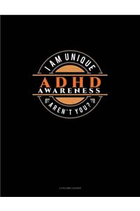 I Am Unique Aren't You? ADHD Awareness