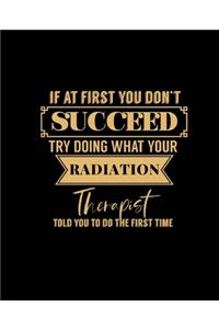 If at First You Don't Succeed Try Doing What Your Radiation Therapist Told You to Do the First Time