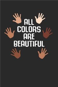 All Colors Are Beautiful Notebook - Anti Racism Journal Planner Equality Supporter
