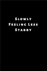 Slowly Feeling Less Stabby