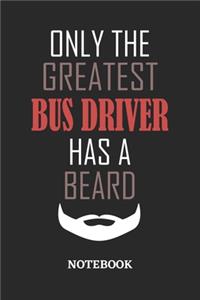 Only The Greatest Bus Driver Has A Beard Notebook