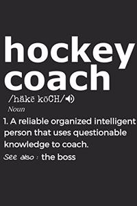 Hockey Coach Noun 1. Reliable Organized Intelligent Person That Uses Questionable Knowledge To Coach. See Also