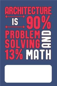 Architecture Is 90% Problem Solving And 13% Math