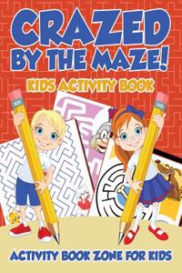 Crazed by the Maze! Kids Activity Book