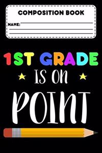 Composition Book 1st Grade Is On Point