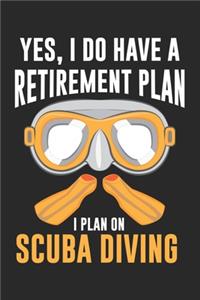Yes, I do have a Retirement Plan I plan on Scuba Diving