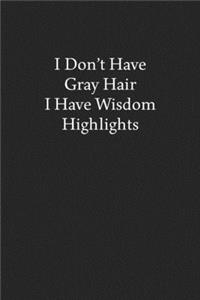 I Don't Have Gray Hair I Have Wisdom Highlights