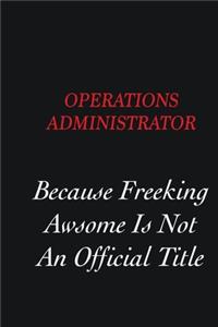 Operations Administrator Because freeking Awsome is not an official title