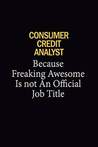 Consumer Credit Analyst Because Freaking Awesome Is Not An Official Job Title