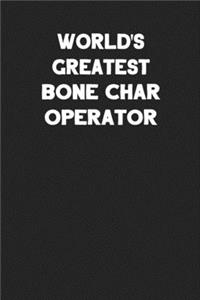 World's Greatest Bone Char Operator