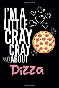 I'm a Little Cray Cray About Pizza