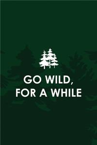 Go wild, For A While