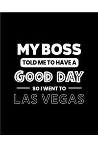 My Boss Told Me to Have a Good Day So I Went to Las Vegas