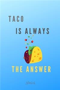 Taco Is Always The Answer