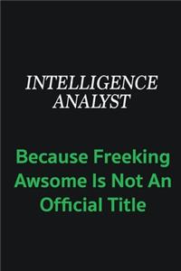 Intelligence Analyst because freeking awsome is not an offical title