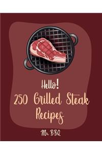 Hello! 250 Grilled Steak Recipes