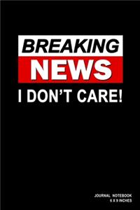 Breaking News I Don't Care
