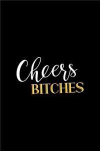 Cheers Bitches!