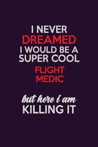 I Never Dreamed I Would Be A Super cool Flight Medic But Here I Am Killing It