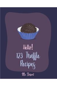 Hello! 123 Truffle Recipes