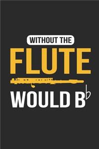 Without The Flute Would Be