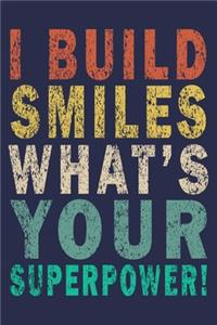 I Build Smiles What's Your Superpower!
