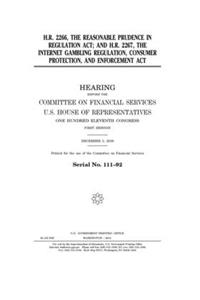 H.R. 2266, the Reasonable Prudence in Regulation Act; and H.R. 2267, the Internet Gambling Regulation, Consumer Protection, and Enforcement Act