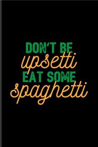 Don't Be Upsetti Eat Some Spaghetti