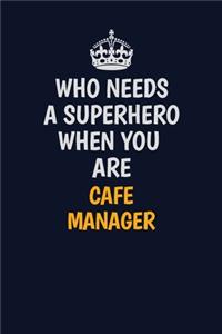 Who Needs A Superhero When You Are Cafe Manager
