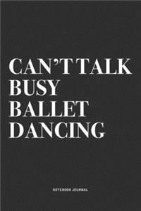 Can't Talk Busy Ballet Dancing