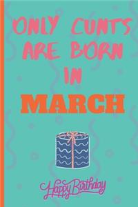 Only Cants Are Born In March