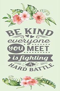 Be Kind Everyone Your Meet is Fighting a Hard Battle