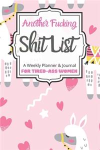 Another Fucking Shit List A Weekly Planner & Journal For Tired-Ass Women