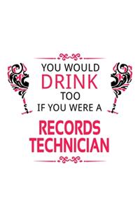 You Would Drink Too If You Were A Records Technician
