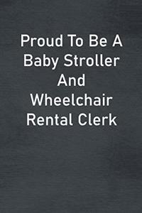 Proud To Be A Baby Stroller And Wheelchair Rental Clerk